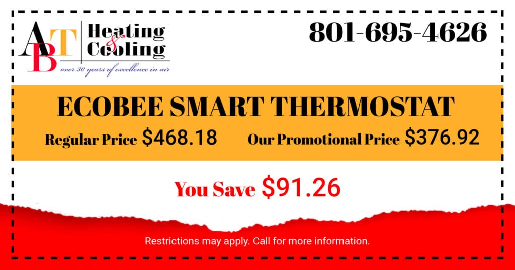 Ecobee Smart Thermostat. Regular Price 8.18 Our Promotional Price 6.92. You Save .26. Coupon. ABT Heating & Cooling.