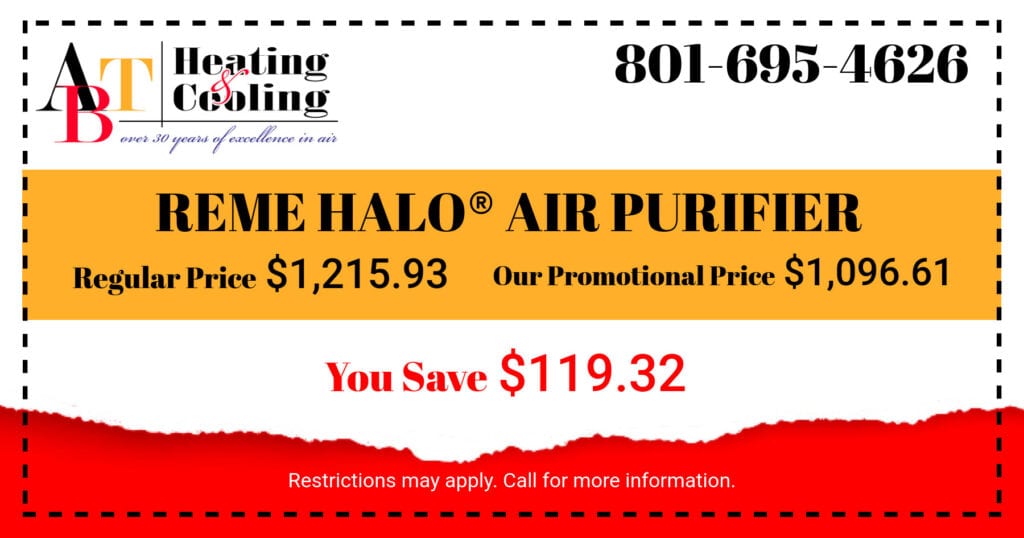 Remember Halo Air Purifier. Regular price $1,215.93. Our Promotional Price $1,096.61. You Save $119.32. Coupon. ABT Heating & Cooling.
